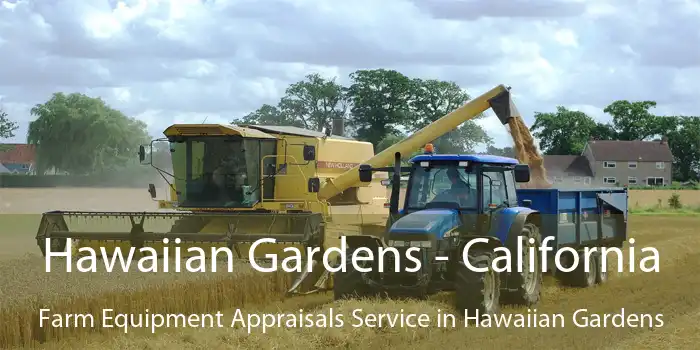 Hawaiian Gardens - California Farm Equipment Appraisals Service in Hawaiian Gardens