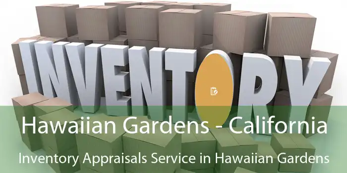 Hawaiian Gardens - California Inventory Appraisals Service in Hawaiian Gardens