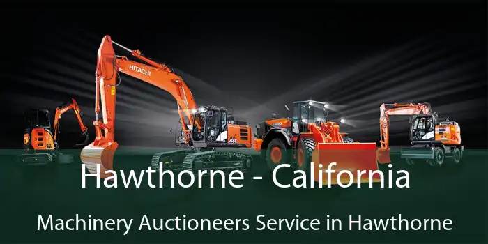 Hawthorne - California Machinery Auctioneers Service in Hawthorne