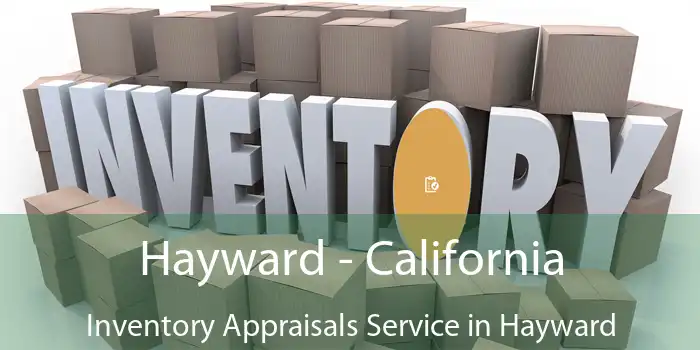 Hayward - California Inventory Appraisals Service in Hayward