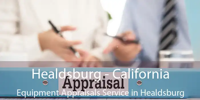 Healdsburg - California Equipment Appraisals Service in Healdsburg