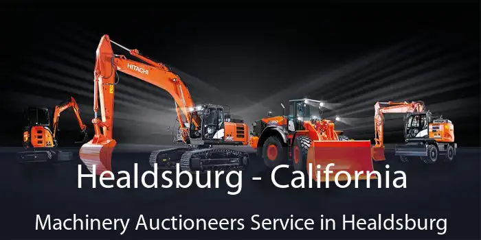 Healdsburg - California Machinery Auctioneers Service in Healdsburg