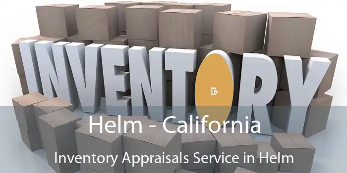 Helm - California Inventory Appraisals Service in Helm