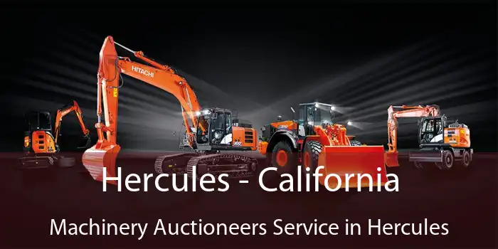 Hercules - California Machinery Auctioneers Service in Hercules