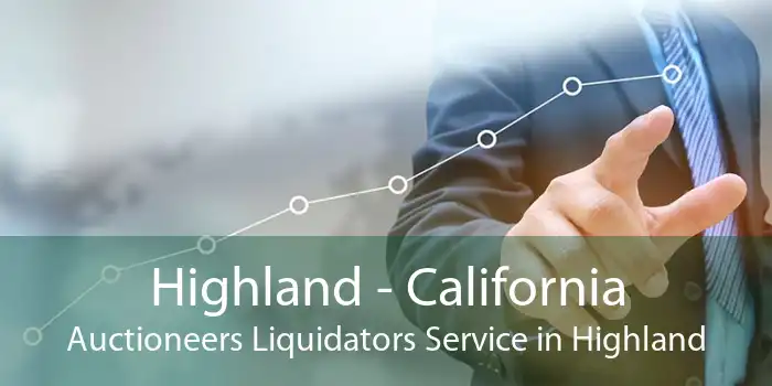 Highland - California Auctioneers Liquidators Service in Highland