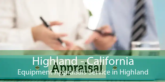 Highland - California Equipment Appraisals Service in Highland