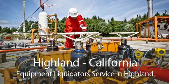 Highland - California Equipment Liquidators Service in Highland