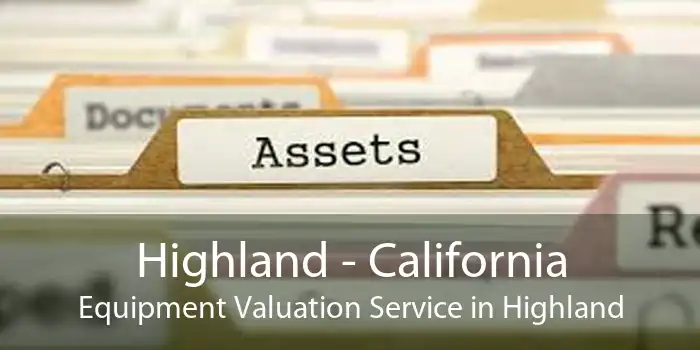 Highland - California Equipment Valuation Service in Highland