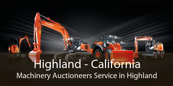 Highland - California Machinery Auctioneers Service in Highland