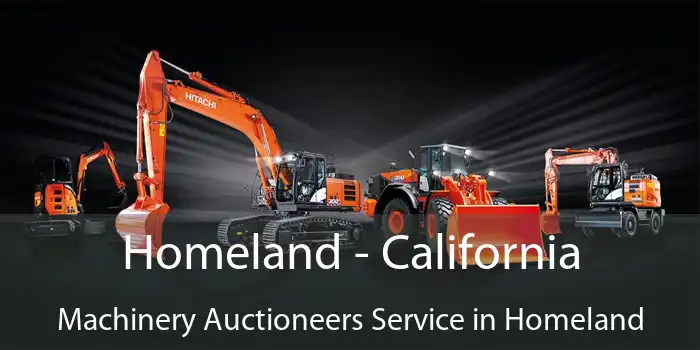 Homeland - California Machinery Auctioneers Service in Homeland