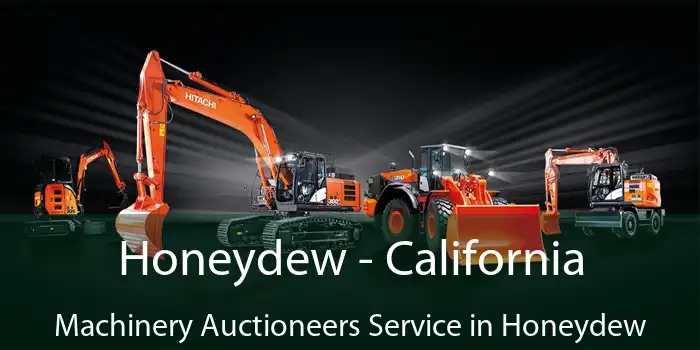 Honeydew - California Machinery Auctioneers Service in Honeydew