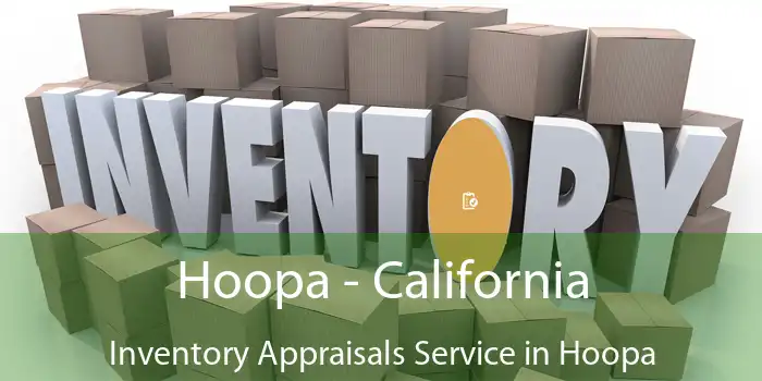 Hoopa - California Inventory Appraisals Service in Hoopa