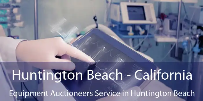 Huntington Beach - California Equipment Auctioneers Service in Huntington Beach