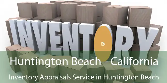 Huntington Beach - California Inventory Appraisals Service in Huntington Beach