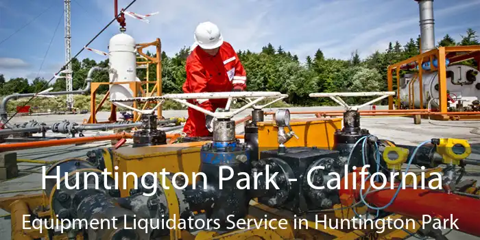 Huntington Park - California Equipment Liquidators Service in Huntington Park