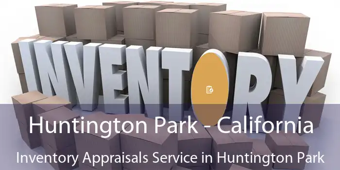 Huntington Park - California Inventory Appraisals Service in Huntington Park