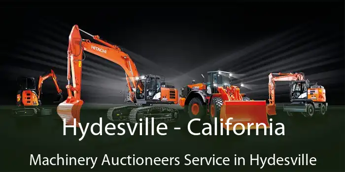 Hydesville - California Machinery Auctioneers Service in Hydesville