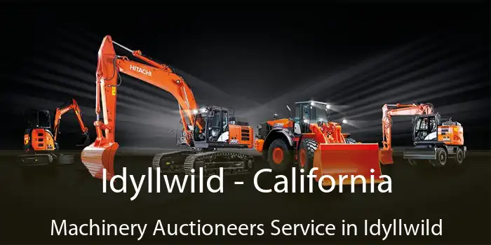 Idyllwild - California Machinery Auctioneers Service in Idyllwild