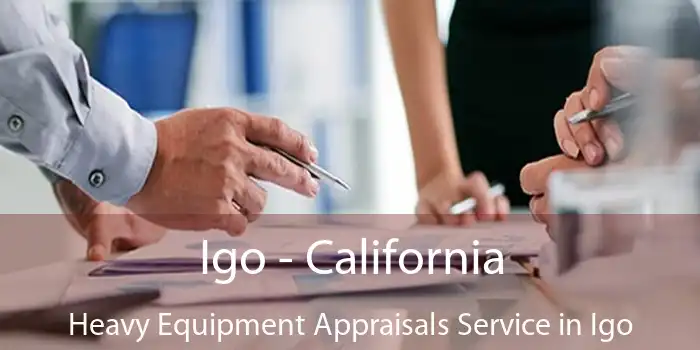 Igo - California Heavy Equipment Appraisals Service in Igo