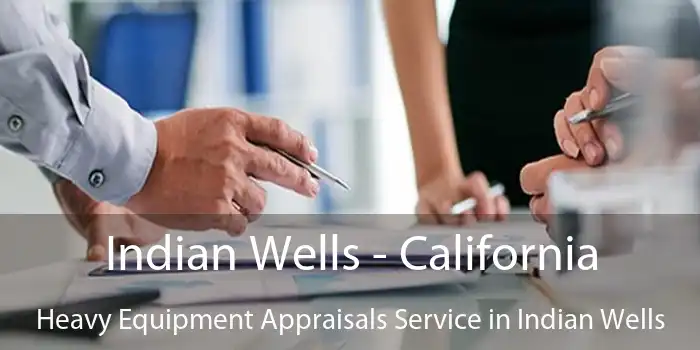 Indian Wells - California Heavy Equipment Appraisals Service in Indian Wells