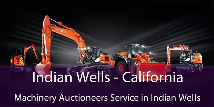 Indian Wells - California Machinery Auctioneers Service in Indian Wells