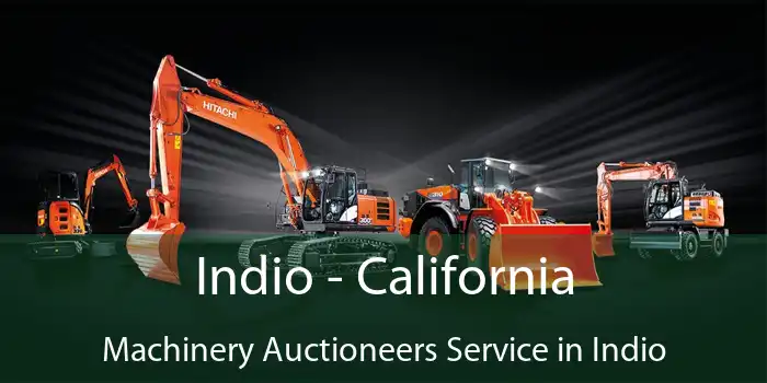 Indio - California Machinery Auctioneers Service in Indio