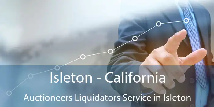 Isleton - California Auctioneers Liquidators Service in Isleton