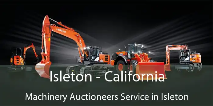 Isleton - California Machinery Auctioneers Service in Isleton