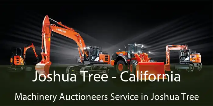 Joshua Tree - California Machinery Auctioneers Service in Joshua Tree