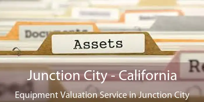 Junction City - California Equipment Valuation Service in Junction City