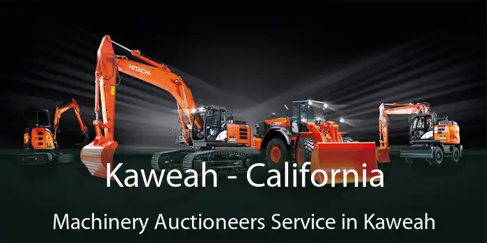 Kaweah - California Machinery Auctioneers Service in Kaweah