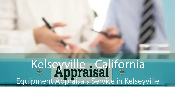 Kelseyville - California Equipment Appraisals Service in Kelseyville