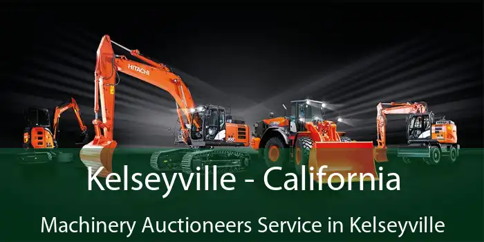 Kelseyville - California Machinery Auctioneers Service in Kelseyville