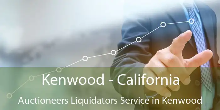 Kenwood - California Auctioneers Liquidators Service in Kenwood