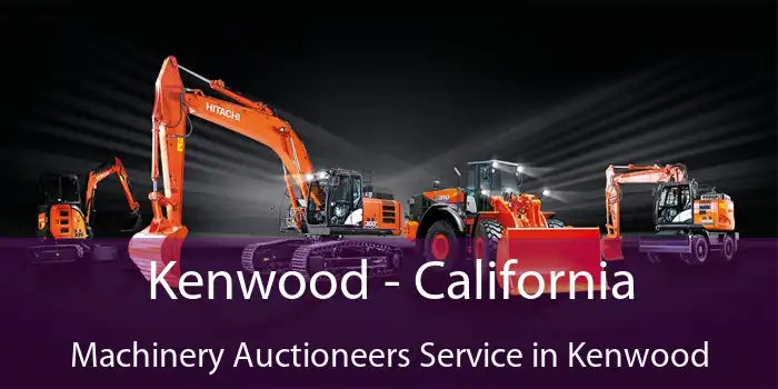 Kenwood - California Machinery Auctioneers Service in Kenwood