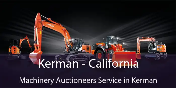 Kerman - California Machinery Auctioneers Service in Kerman