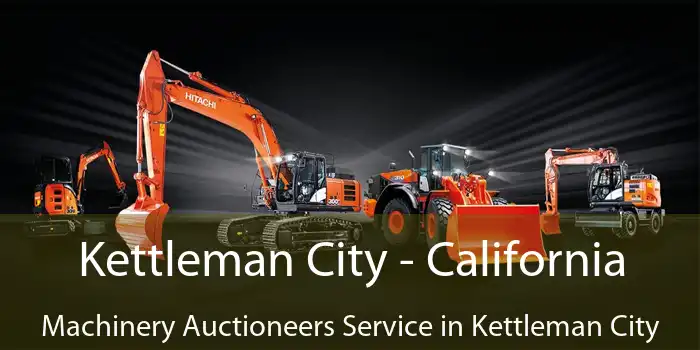 Kettleman City - California Machinery Auctioneers Service in Kettleman City