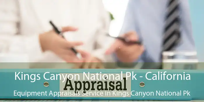 Kings Canyon National Pk - California Equipment Appraisals Service in Kings Canyon National Pk