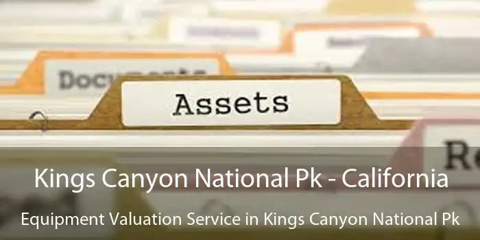 Kings Canyon National Pk - California Equipment Valuation Service in Kings Canyon National Pk