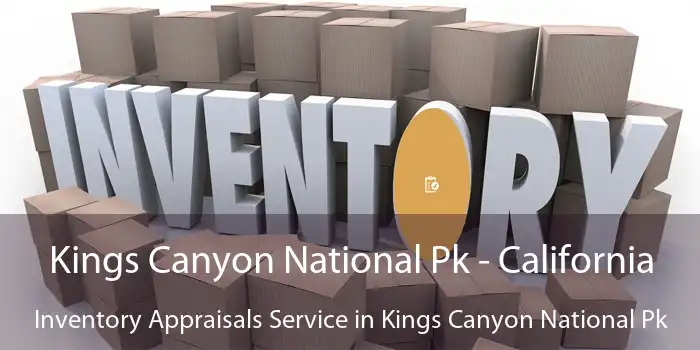 Kings Canyon National Pk - California Inventory Appraisals Service in Kings Canyon National Pk