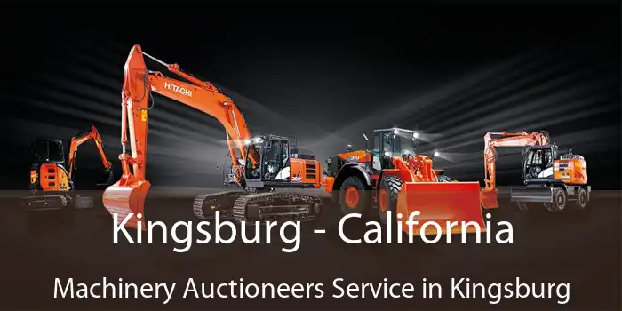 Kingsburg - California Machinery Auctioneers Service in Kingsburg