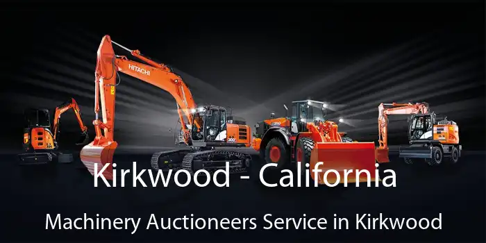 Kirkwood - California Machinery Auctioneers Service in Kirkwood