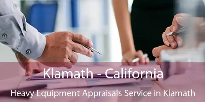 Klamath - California Heavy Equipment Appraisals Service in Klamath