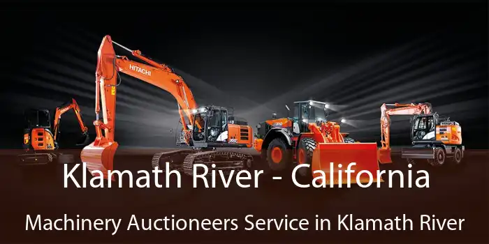 Klamath River - California Machinery Auctioneers Service in Klamath River