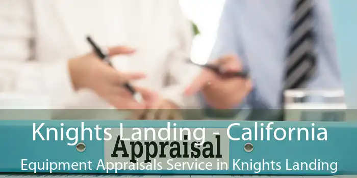 Knights Landing - California Equipment Appraisals Service in Knights Landing