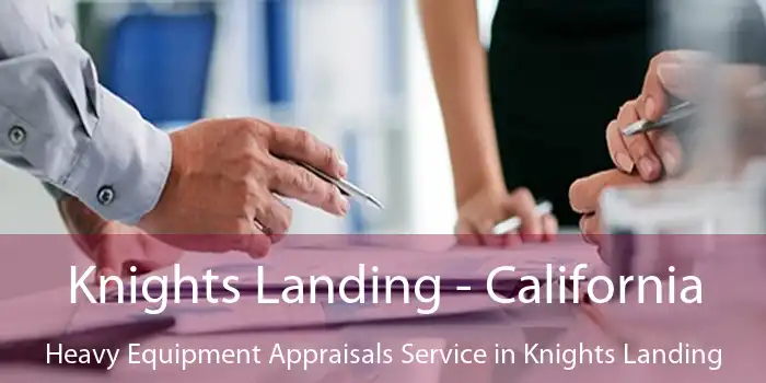 Knights Landing - California Heavy Equipment Appraisals Service in Knights Landing