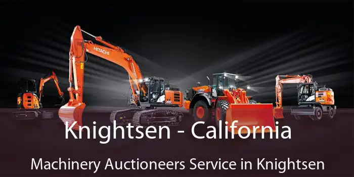 Knightsen - California Machinery Auctioneers Service in Knightsen