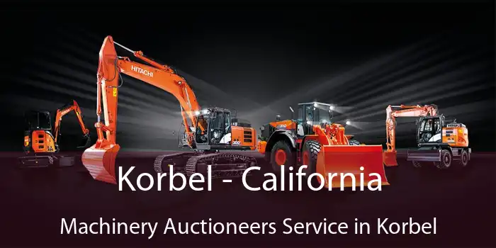 Korbel - California Machinery Auctioneers Service in Korbel