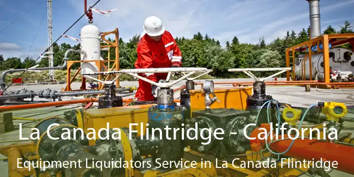 La Canada Flintridge - California Equipment Liquidators Service in La Canada Flintridge