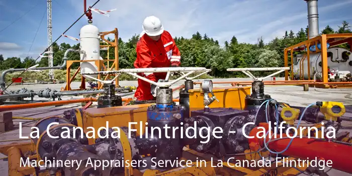 La Canada Flintridge - California Machinery Appraisers Service in La Canada Flintridge